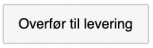 På knappen "Overfør til levering" kan du overføre de markerede ordrer til levering. Dette kræver tillægsmodulet Lager.