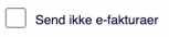 I feltet "Send ikke e-fakturaer" kan du vælge, at du ikke længere vil kunne sende e-faktura til kunden. Fakturaerne vil så som standard sendes pr. e-mail.
